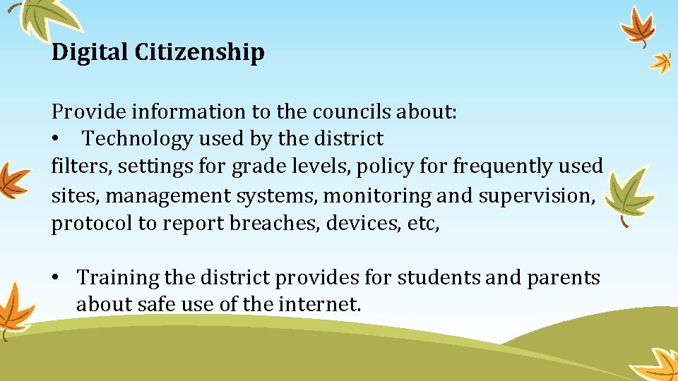 Digital Citizenship Provide information to the councils about: • Technology used by the district