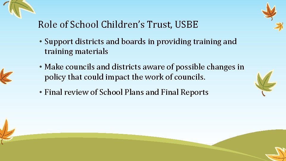 Role of School Children’s Trust, USBE • Support districts and boards in providing training