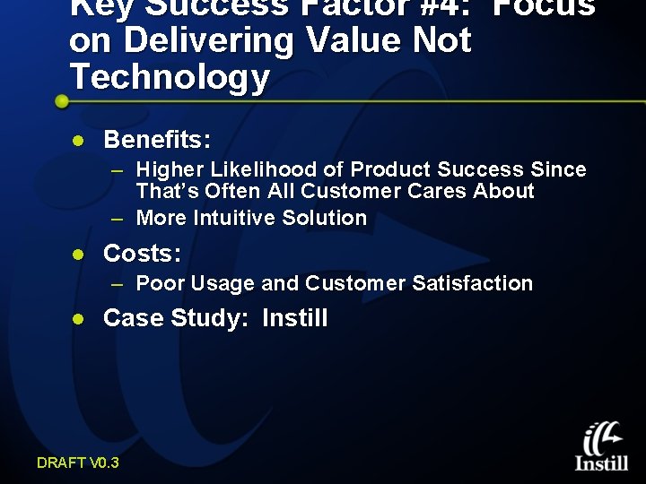 Key Success Factor #4: Focus on Delivering Value Not Technology l Benefits: – Higher