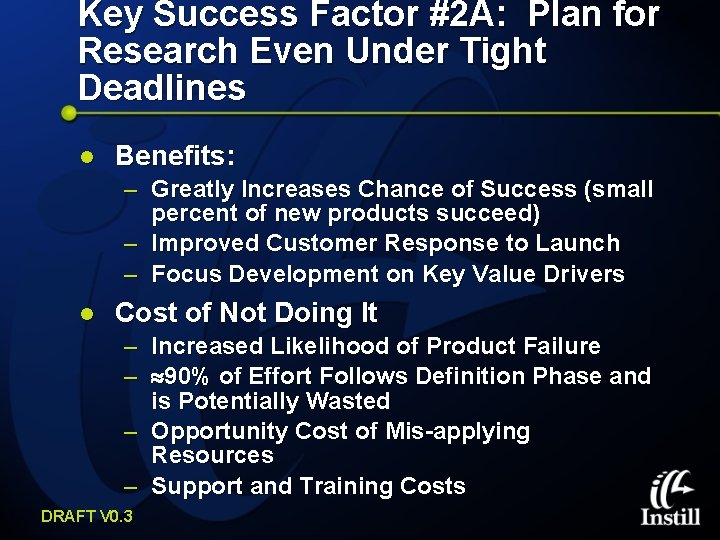 Key Success Factor #2 A: Plan for Research Even Under Tight Deadlines l Benefits: