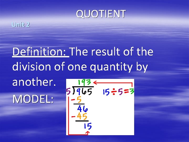 Unit 2 QUOTIENT Definition: The result of the division of one quantity by another.