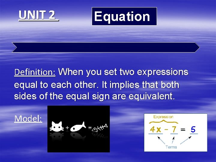 UNIT 2 Equation Definition: When you set two expressions equal to each other. It