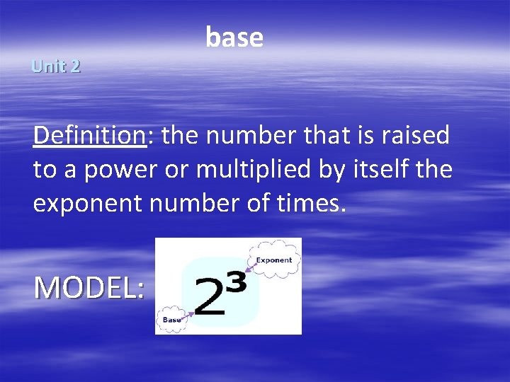 Unit 2 base Definition: the number that is raised to a power or multiplied
