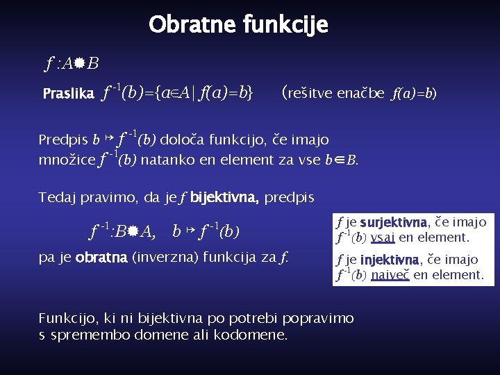 Obratne funkcije f : A B Praslika f -1(b)={a∈A| f(a)=b} (rešitve enačbe f(a)=b) -1