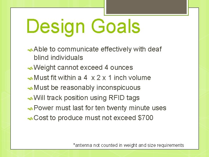 Design Goals Able to communicate effectively with deaf blind individuals Weight cannot exceed 4