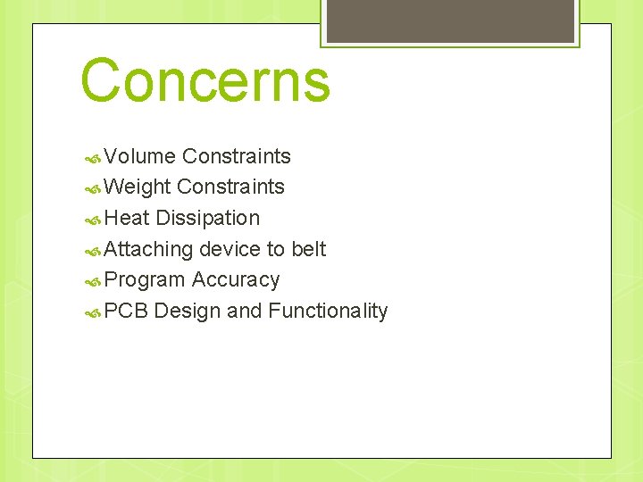 Concerns Volume Constraints Weight Constraints Heat Dissipation Attaching device to belt Program Accuracy PCB