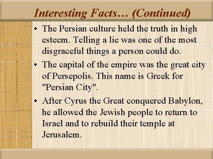 Interesting Facts… (Continued) • The Persian culture held the truth in high esteem. Telling