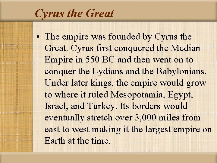 Cyrus the Great • The empire was founded by Cyrus the Great. Cyrus first