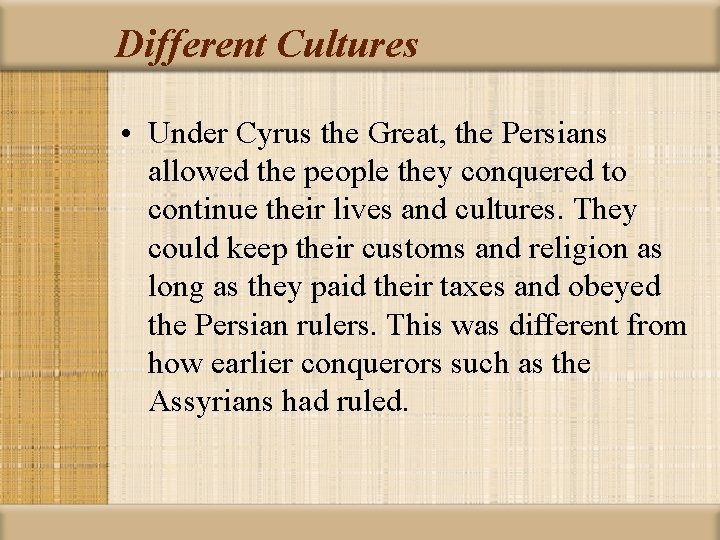 Different Cultures • Under Cyrus the Great, the Persians allowed the people they conquered
