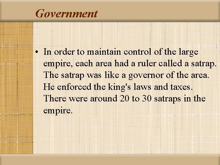 Government • In order to maintain control of the large empire, each area had