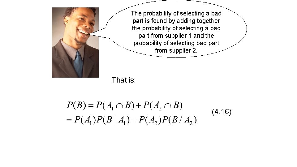 The probability of selecting a bad part is found by adding together the probability