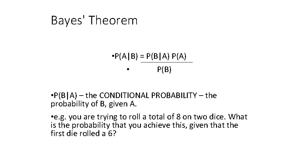 Bayes' Theorem • P(A|B) = P(B|A) P(A) • P(B|A) – the CONDITIONAL PROBABILITY –