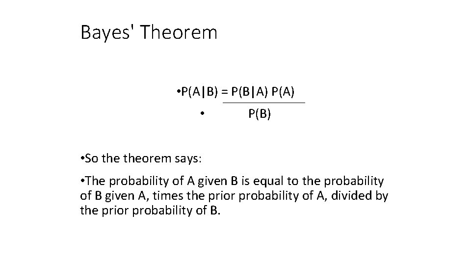 Bayes' Theorem • P(A|B) = P(B|A) P(A) • P(B) • So theorem says: •