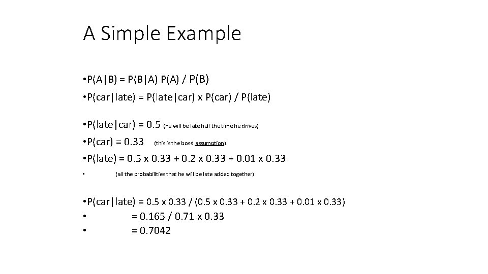 A Simple Example • P(A|B) = P(B|A) P(A) / P(B) • P(car|late) = P(late|car)