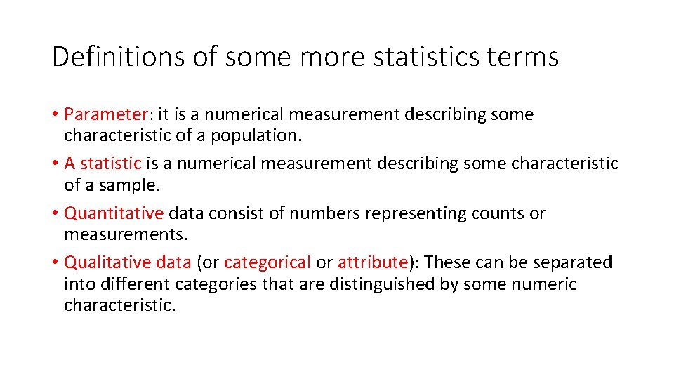 Definitions of some more statistics terms • Parameter: it is a numerical measurement describing