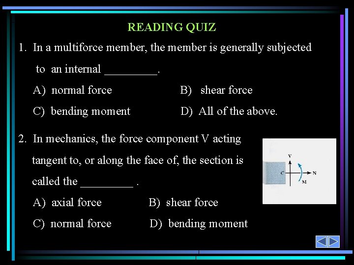 READING QUIZ 1. In a multiforce member, the member is generally subjected to an