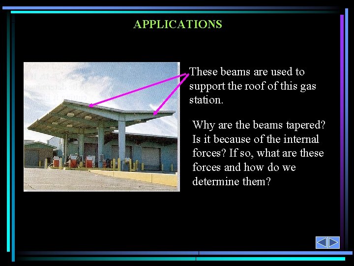 APPLICATIONS These beams are used to support the roof of this gas station. Why