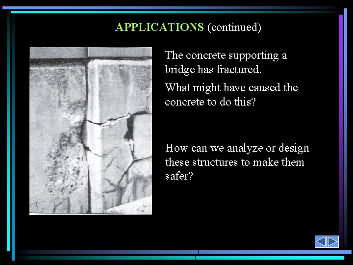 APPLICATIONS (continued) The concrete supporting a bridge has fractured. What might have caused the