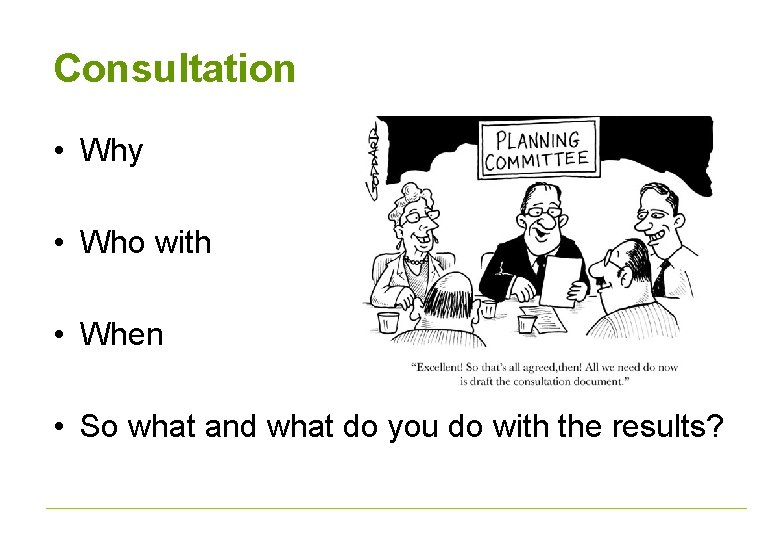 Consultation • Why • Who with • When • So what and what do