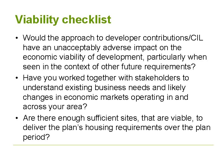 Viability checklist • Would the approach to developer contributions/CIL have an unacceptably adverse impact