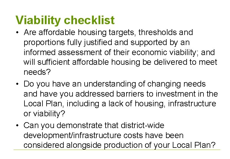 Viability checklist • Are affordable housing targets, thresholds and proportions fully justified and supported