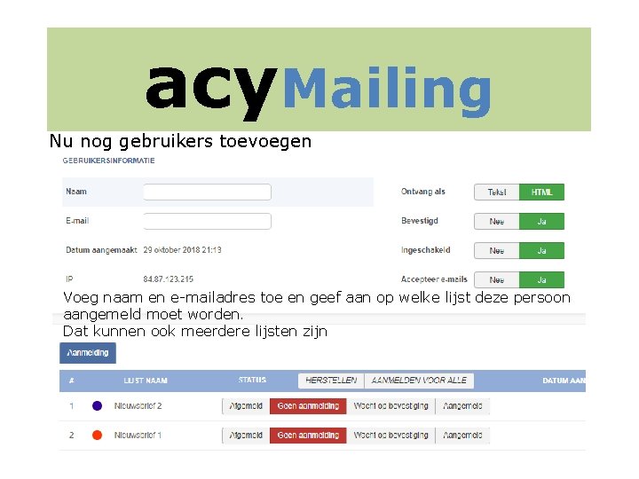 acy. Mailing Nu nog gebruikers toevoegen Voeg naam en e-mailadres toe en geef aan