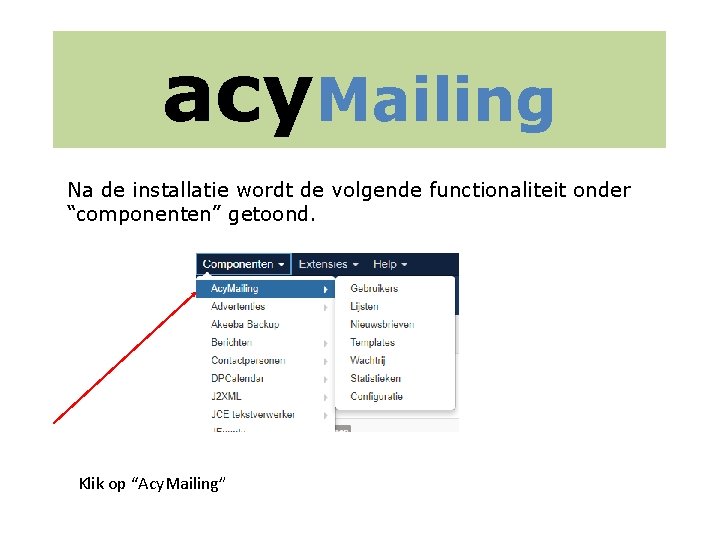 acy. Mailing Na de installatie wordt de volgende functionaliteit onder “componenten” getoond. Klik op