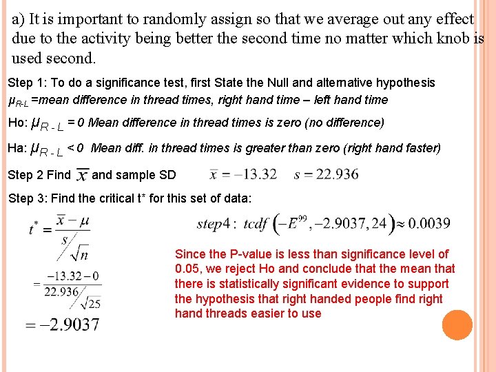 a) It is important to randomly assign so that we average out any effect