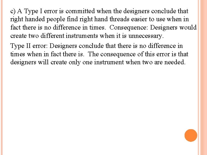c) A Type I error is committed when the designers conclude that right handed