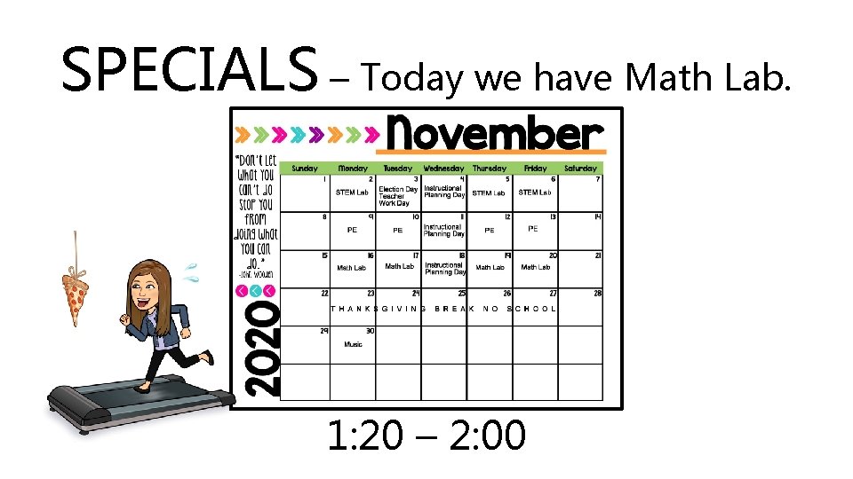 SPECIALS – Today we have Math Lab. 1: 20 – 2: 00 