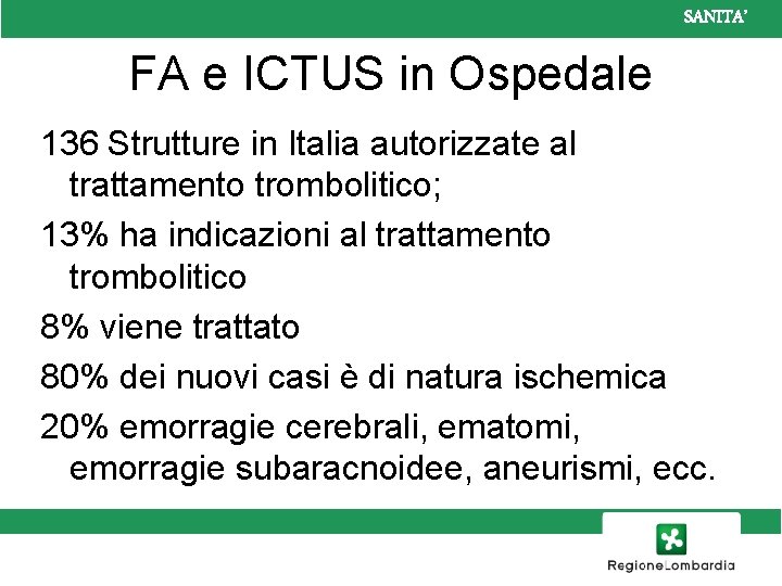 SANITA’ FA e ICTUS in Ospedale 136 Strutture in Italia autorizzate al trattamento trombolitico;