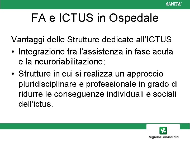 SANITA’ FA e ICTUS in Ospedale Vantaggi delle Strutture dedicate all’ICTUS • Integrazione tra