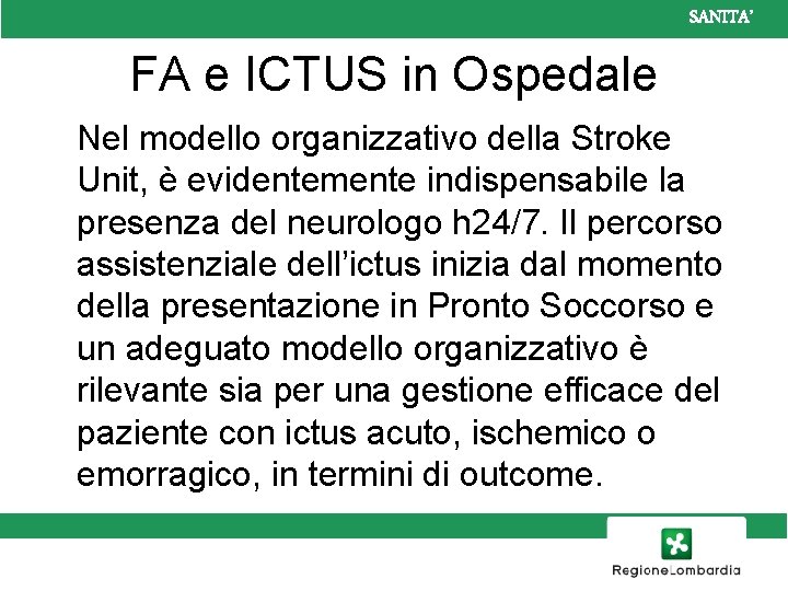 SANITA’ FA e ICTUS in Ospedale Nel modello organizzativo della Stroke Unit, è evidentemente