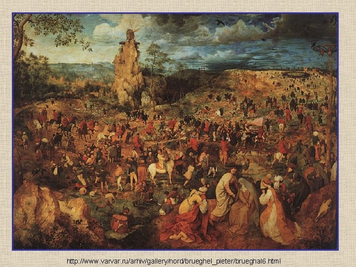 http: //www. varvar. ru/arhiv/gallery/nord/brueghel_pieter/brueghal 6. html 