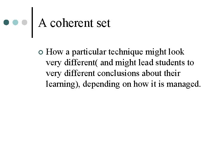 A coherent set ¢ How a particular technique might look very different( and might