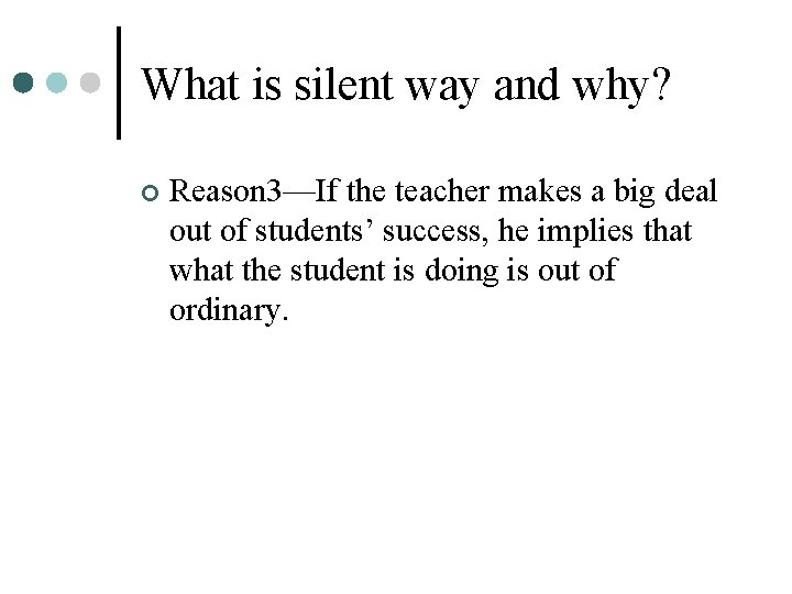 What is silent way and why? ¢ Reason 3—If the teacher makes a big