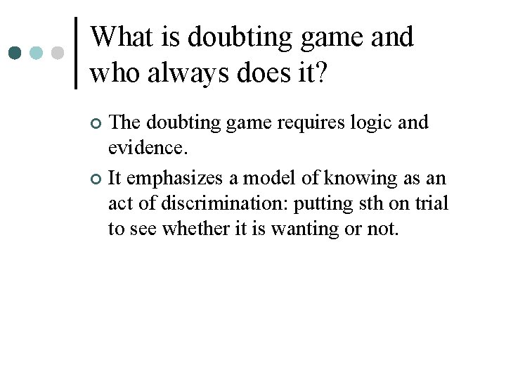 What is doubting game and who always does it? The doubting game requires logic