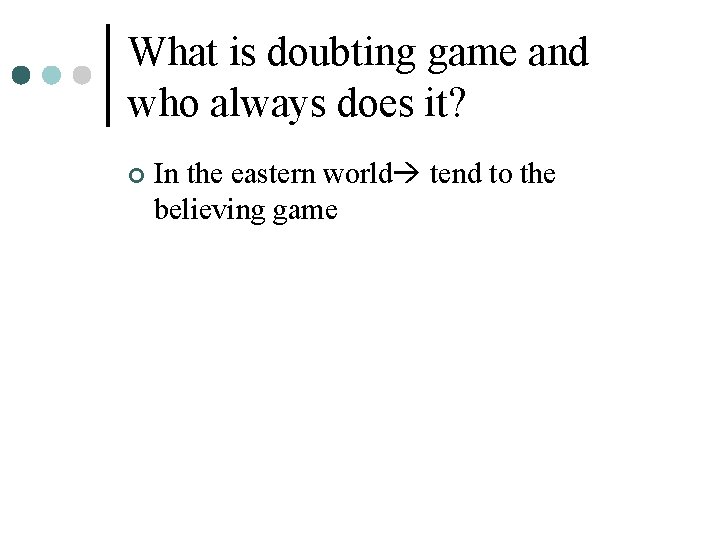 What is doubting game and who always does it? ¢ In the eastern world