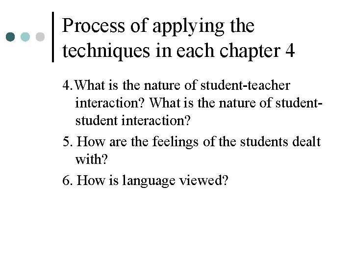 Process of applying the techniques in each chapter 4 4. What is the nature