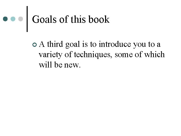 Goals of this book ¢A third goal is to introduce you to a variety