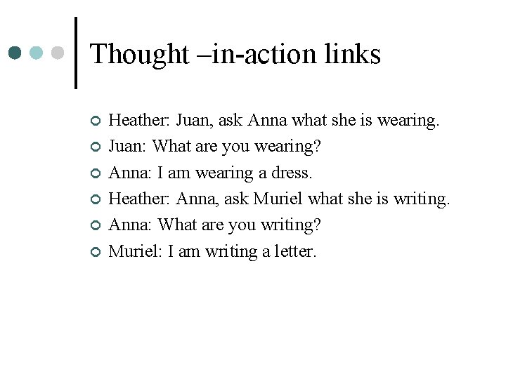 Thought –in-action links ¢ ¢ ¢ Heather: Juan, ask Anna what she is wearing.