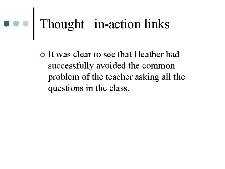 Thought –in-action links ¢ It was clear to see that Heather had successfully avoided