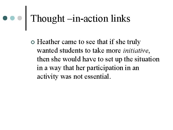 Thought –in-action links ¢ Heather came to see that if she truly wanted students