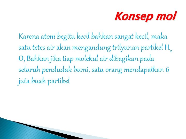 Konsep mol Karena atom begitu kecil bahkan sangat kecil, maka satu tetes air akan