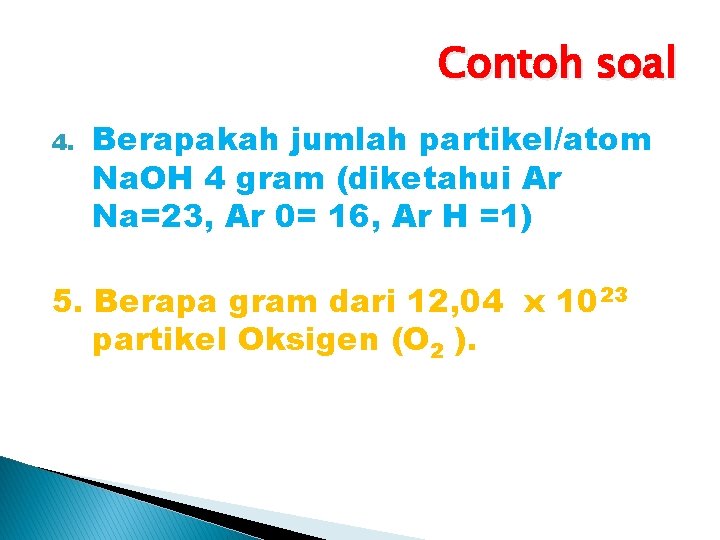 Contoh soal 4. Berapakah jumlah partikel/atom Na. OH 4 gram (diketahui Ar Na=23, Ar