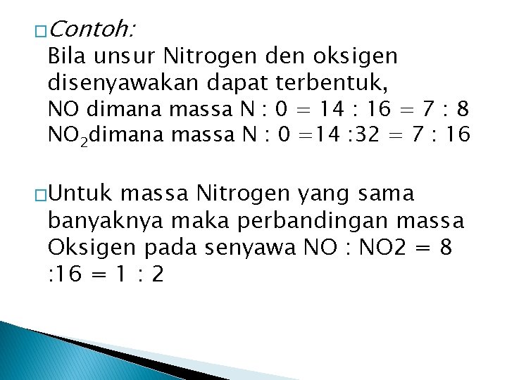 �Contoh: Bila unsur Nitrogen den oksigen disenyawakan dapat terbentuk, NO dimana massa N :