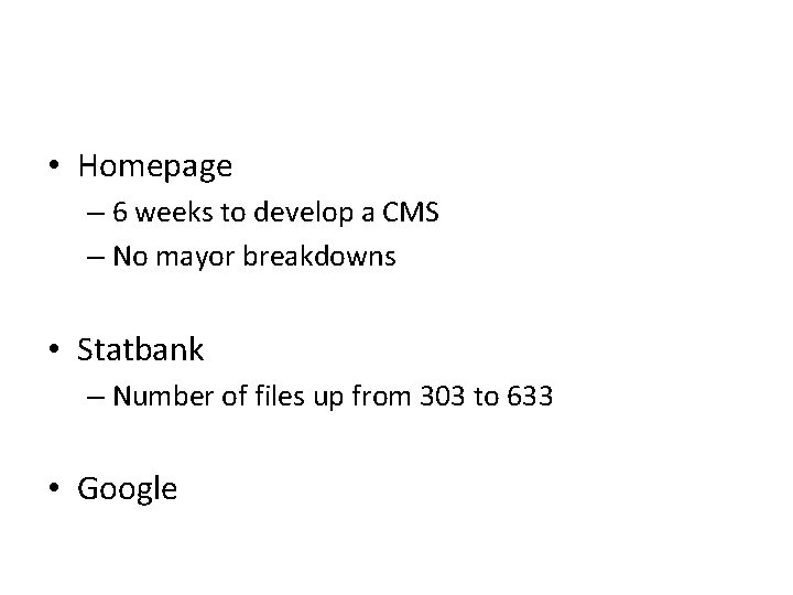  • Homepage – 6 weeks to develop a CMS – No mayor breakdowns