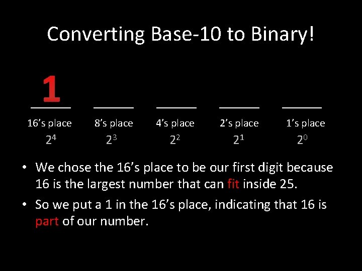 Converting Base-10 to Binary! 1 ____ ____ 16’s place 8’s place 4’s place 2’s