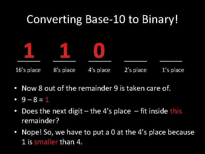 Converting Base-10 to Binary! 1 1 ____ 0 ____ 16’s place 8’s place 4’s