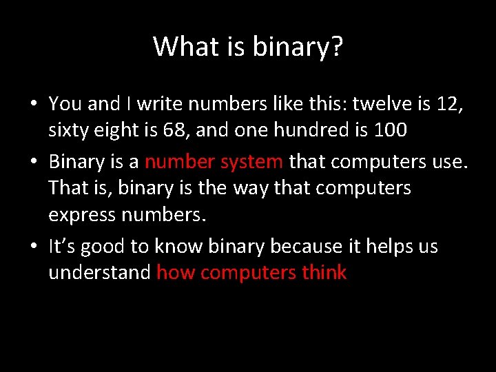 What is binary? • You and I write numbers like this: twelve is 12,